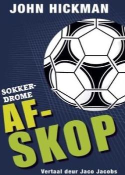 Sokkerdrome 1: Afskop - John Hickman (Vertaal deur Jaco Jacobs)