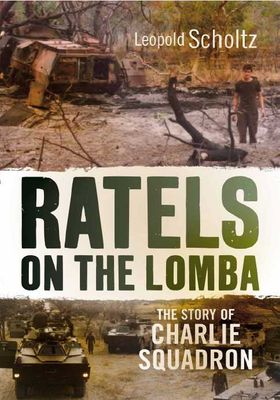 Ratels On The Lomba - The Story Of Charlie Squadron - Leopold Scholtz