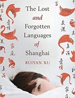 The Lost and Forgotten Languages of Shanghai - Ruiyan Xu