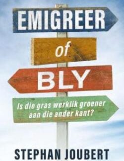 Emigreer Of Bly - Is Die Gras Werklik Groener Aan Die Ander Kant? - Stephan Joubert