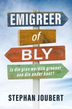 Emigreer Of Bly - Is Die Gras Werklik Groener Aan Die Ander Kant? - Stephan Joubert