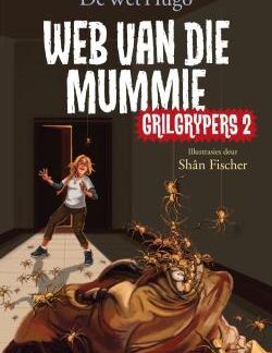 Grilgrypers 2: Web van die mummie - De Wet Hugo (Illustrasies deur Shân Fischer)
