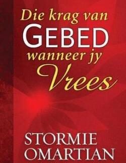 Die krag van gebed wanneer jy vrees - Stormie Omartian
