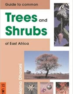 Field Guide to Common Trees and Shrubs of East Africa  –  Najma Dharani