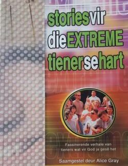 Stories vir die extreme tiener se hart - Alice Gray
