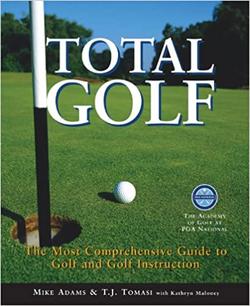 Total Golf: The Most Comprehensive Guide to Golf and Golf Instruction - Mike Adams, T. J. Tomasi, Kathryn Maloney