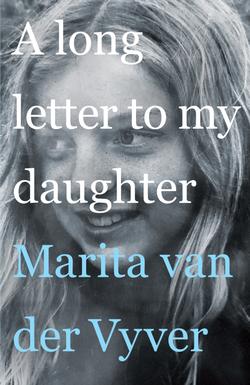 A long letter to my daughter - Marita van der Vyver