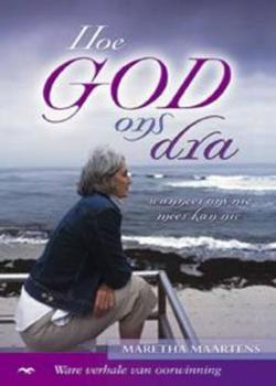 Hoe God ons dra - Maretha Maartens