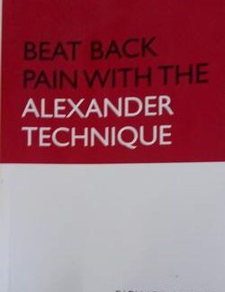 Beat Back Pain with the Alexander Technique - Richard Craze