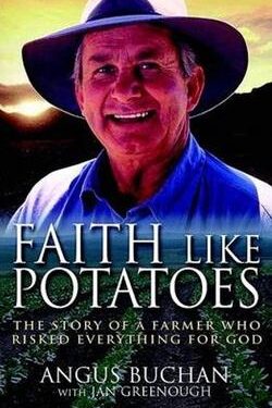 Faith Like Potatoes: The Story of a Farmer Who Risked Everything for God - Angus Buchan