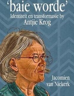 'baie worde' - Identiteit en transformasie by Antjie Krog - Jacomien van Niekerk