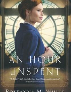 An Hour Unspent #3 - Roseanna M. White