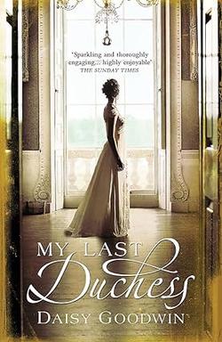 My Last Duchess - Daisy Goodwin