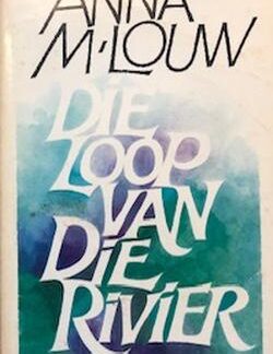 Die loop van die rivier - Anna M. Louw