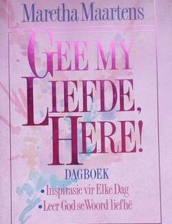 Gee my liefde, Here! - Maretha Maartens