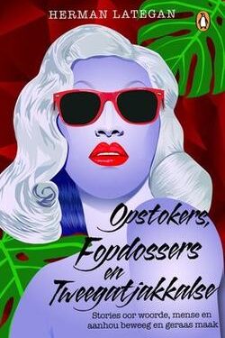 Opstokers, Fopdossers en Tweegatjakkalse - Herman Lategan