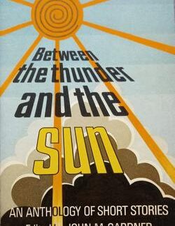 Between the thunder and the sun: An anthology of short stories - John M. Gardner