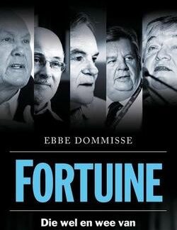 Fortuine: Die wel en weë Van Afrikaner-Magnate - Ebbe Dommisse