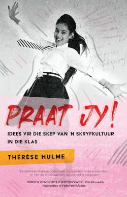 Praat jy! Idees vir die skep van 'n skryfkultuur in die klas - Thérèse Hulme