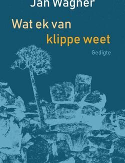 Wat ek van klippe weet - Jan Wagner (Vertaler: Robert Schall)