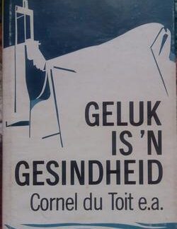 Geluk is 'n gesindheid - Cornel du Toit e.a.