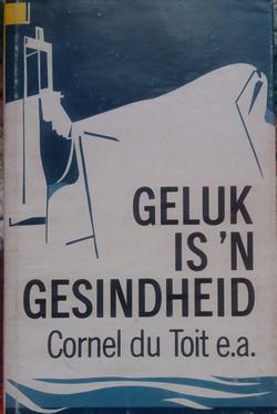 Geluk is 'n gesindheid - Cornel du Toit e.a.