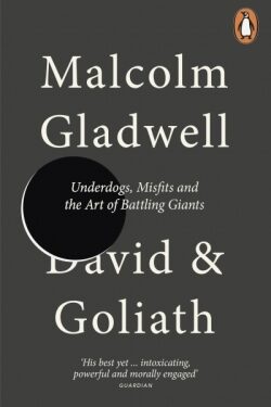 David and Goliath: Underdogs, Misfits and the Art of Battling Giants - Malcolm Gladwell