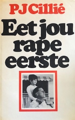 Eet jou rape eerste - P.J. Cillié