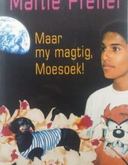 Maar my magtig, Moesoek! - Martie Preller