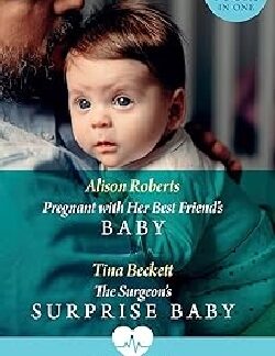 Pregnant with Her Best Friend’s Baby The Surgeon’s Surprise Baby - Book Cover