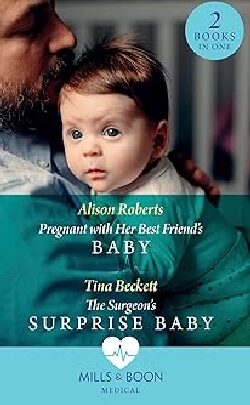 Pregnant with Her Best Friend's Baby (Rescue Docs) / The Surgeon's Surprise Baby - Alison Roberts, Tina Beckett