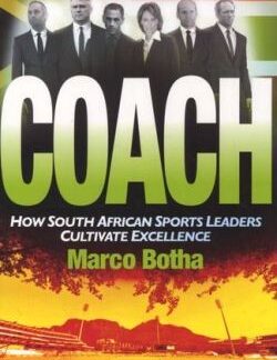 Coach: How South African Sport Leaders Cultivate Excellence - Marco Botha