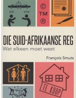 Die Suid-Afrikaanse Reg: Wat elkeen moet weet - Francois Smuts