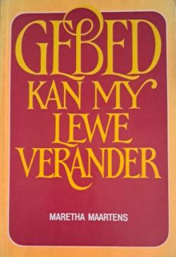 Gebed Kan My Lewe Verander - Maretha Maartens