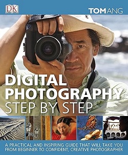 Digital Photography Step By Step - Tom Ang