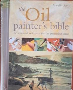 The Oil Painter's Bible - Marylin Scott