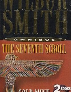 The Seventh Scroll and Gold Mine Omnibus - Wilbur Smith
