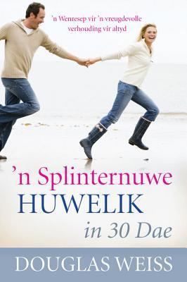 'n Splinternuwe Huwelik in 30 Dae - Douglas Weiss