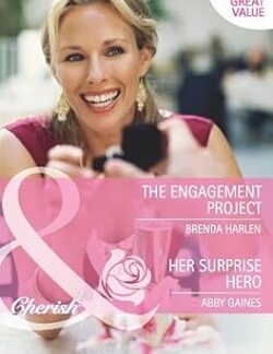 The Engagement Project - Brenda Harlen/ Her Surprise Hero - Abby Gaines