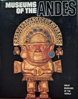 Great Museums of the World- Museums of the Andes - Newsweek/Kodansha