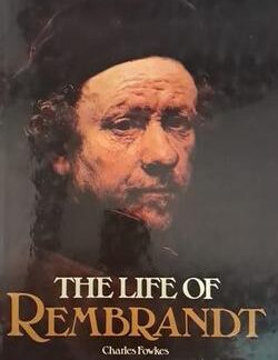 The Life of Rembrandt - Charles Fowkes