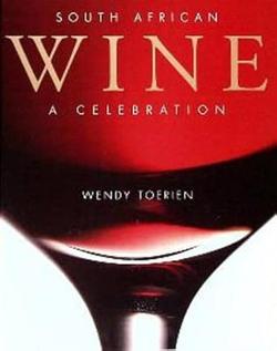 South African Wine: A Celebration - Wendy Toerien (Author), Shaen Adey (Photographer), Ryno (Photographer)
