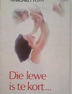 Die lewe is te kort - Margaret Foth