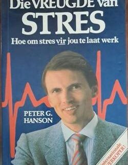 Die vreugde van stres - Peter G. Hanson