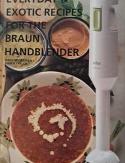 Everyday Exotic Recipes on the Braun Handblender - Hans Belterman/Karen Taylor