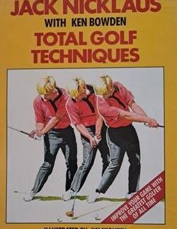Jack Nicklaus: Total Golf Techniques - Ken Bowden