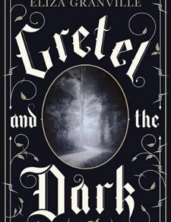 Gretel and the Dark - Eliza Granville