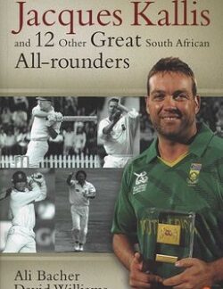 Jacques Kallis and 12 Other Great South African All-rounders - Ali Bacher, David Williams; Foreword by Sir Garfield Sobers