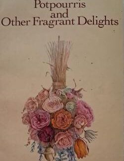 Potpourris and other Fragrant Delights - Jacqueline Hériteau
