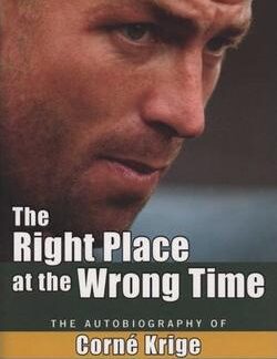 The Right Place at the Wrong Time - The Autobiography of Corne Krige - Peter Bills